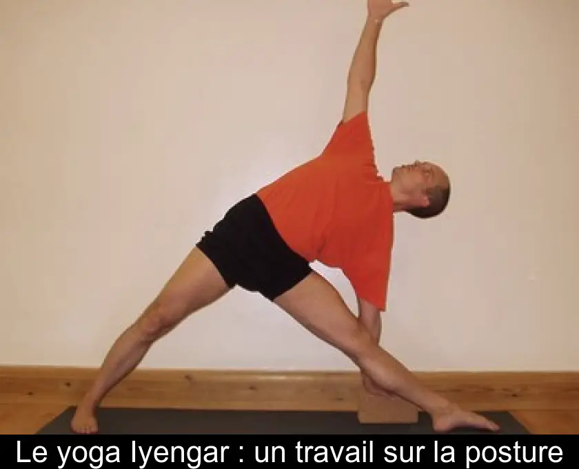 Le yoga Iyengar : un travail sur la posture