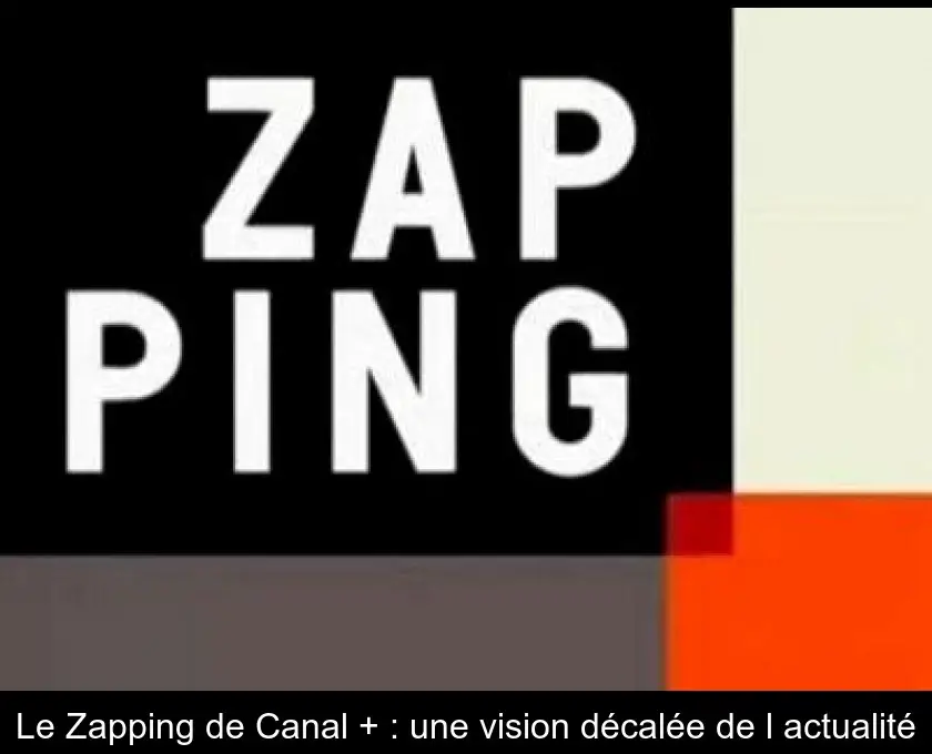 Le Zapping de Canal + : une vision décalée de l'actualité