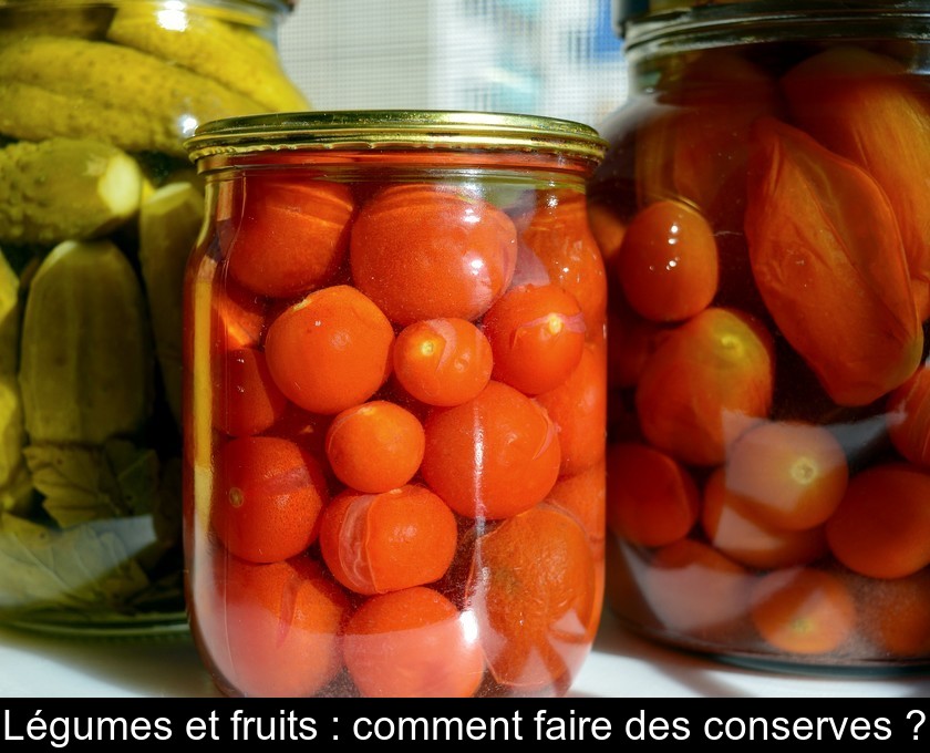 Légumes et fruits : comment faire des conserves ?