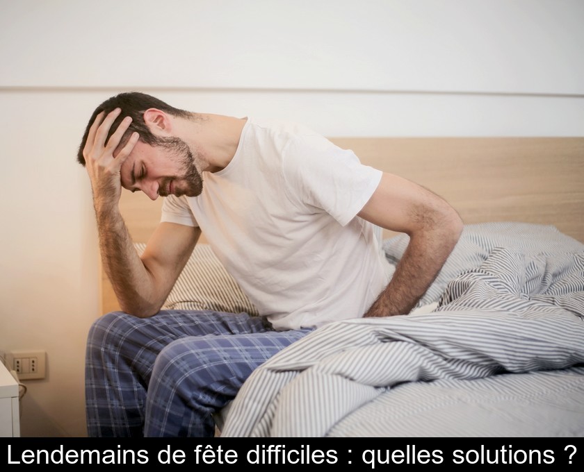 Lendemains de fête difficiles : quelles solutions ?