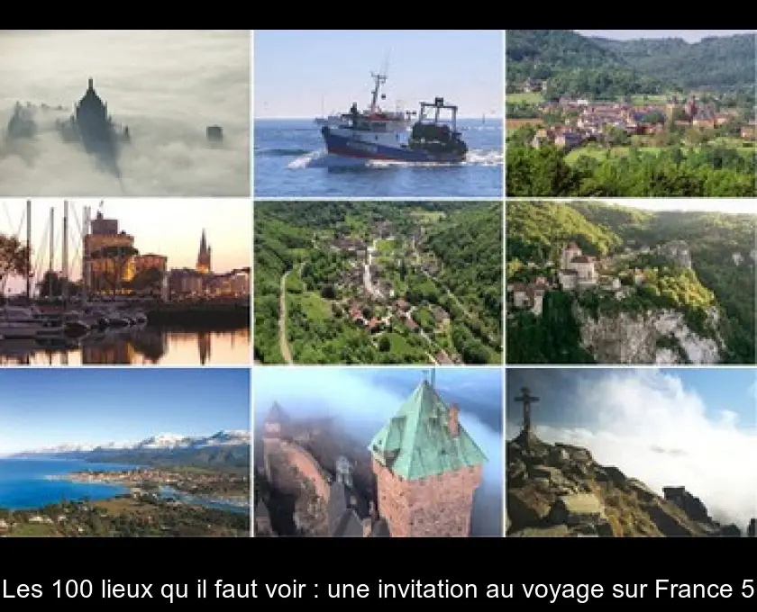 Les 100 lieux qu'il faut voir : une invitation au voyage sur France 5