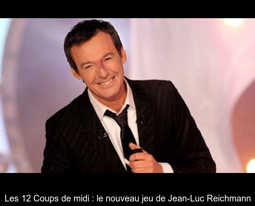 Les 12 Coups de midi : le nouveau jeu de Jean-Luc Reichmann Les 12 Coups de midi : le nouveau jeu de Jean-Luc Reichmann