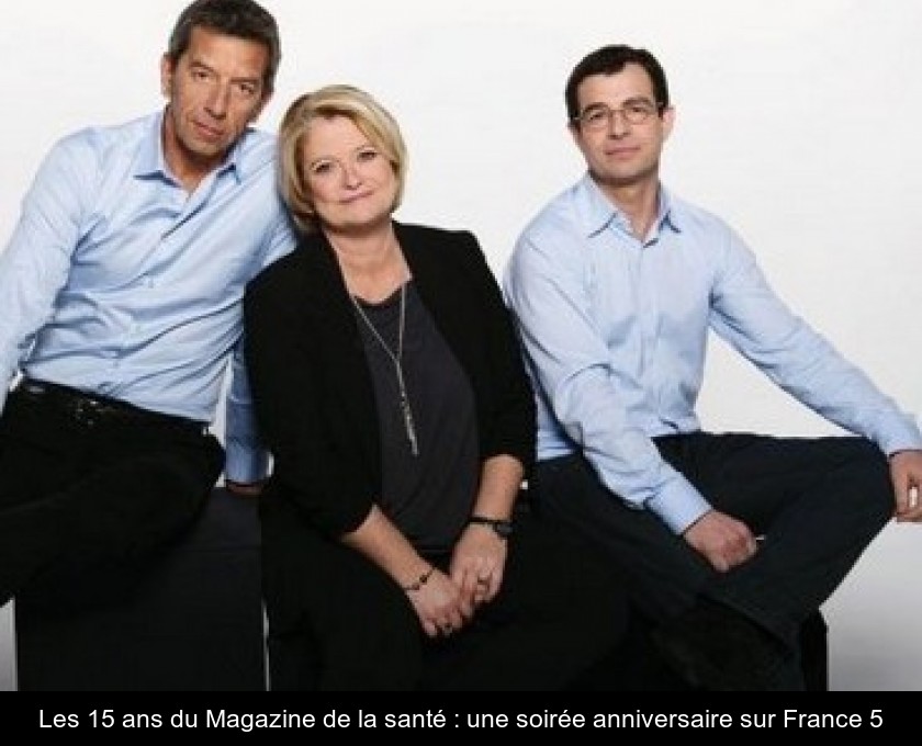 Les 15 ans du Magazine de la santé : une soirée anniversaire sur France 5 Les 15 ans du Magazine de la santé : une soirée anniversaire sur France 5
