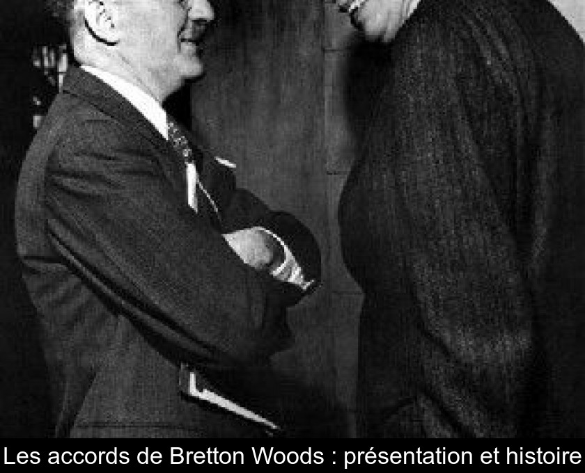 Les accords de Bretton Woods : présentation et histoire Les accords de Bretton Woods : présentation et histoire