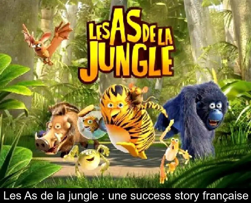 Les As de la jungle : une success story française