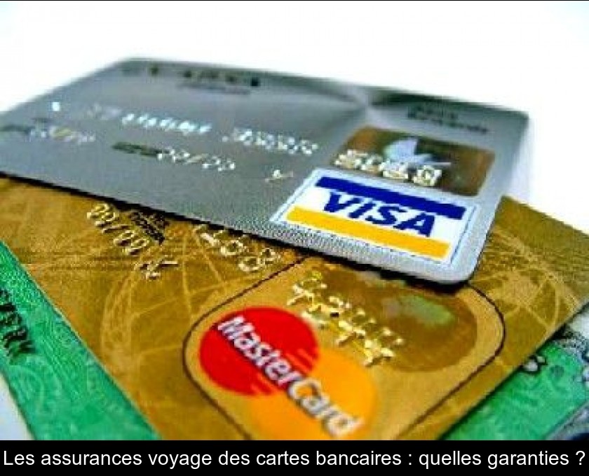 Les assurances voyage des cartes bancaires : quelles garanties ? Les assurances voyage des cartes bancaires : quelles garanties ?