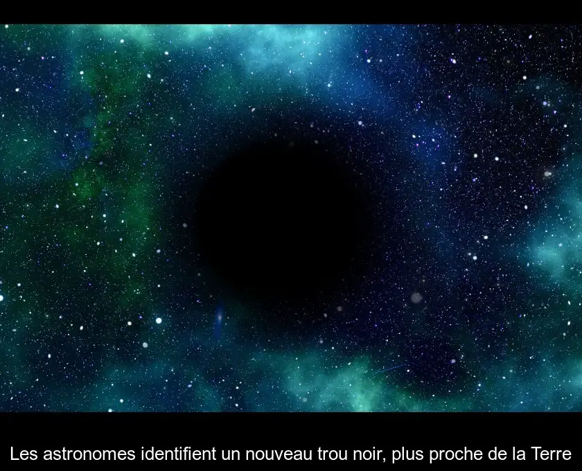 Les astronomes identifient un nouveau trou noir, plus proche de la Terre