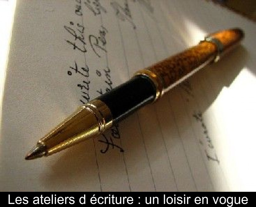 Les ateliers d'écriture : un loisir en vogue Les ateliers d'écriture : un loisir en vogue