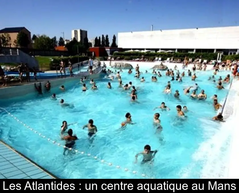 Les Atlantides : un centre aquatique au Mans
