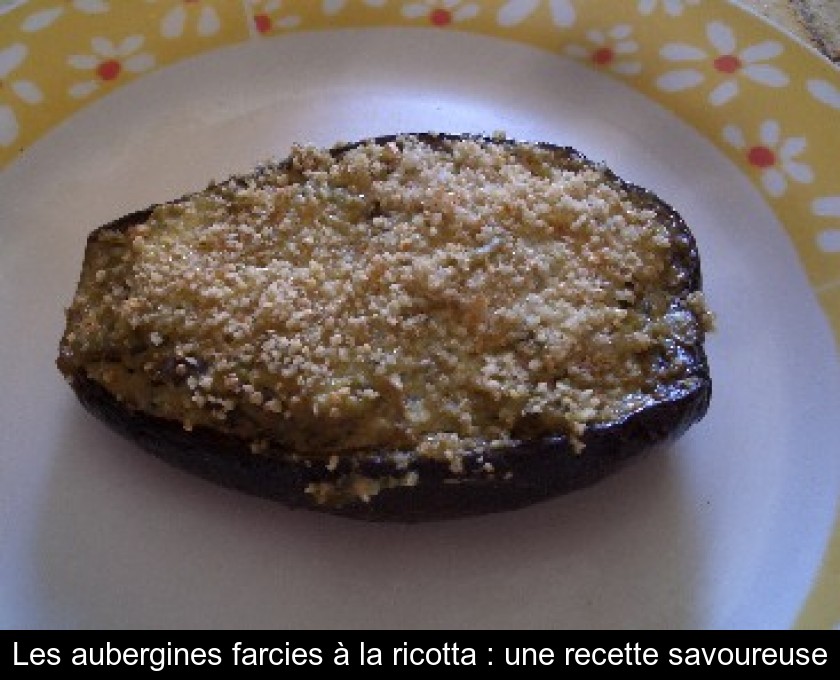 Les aubergines farcies à la ricotta : une recette savoureuse Les aubergines farcies à la ricotta : une recette savoureuse