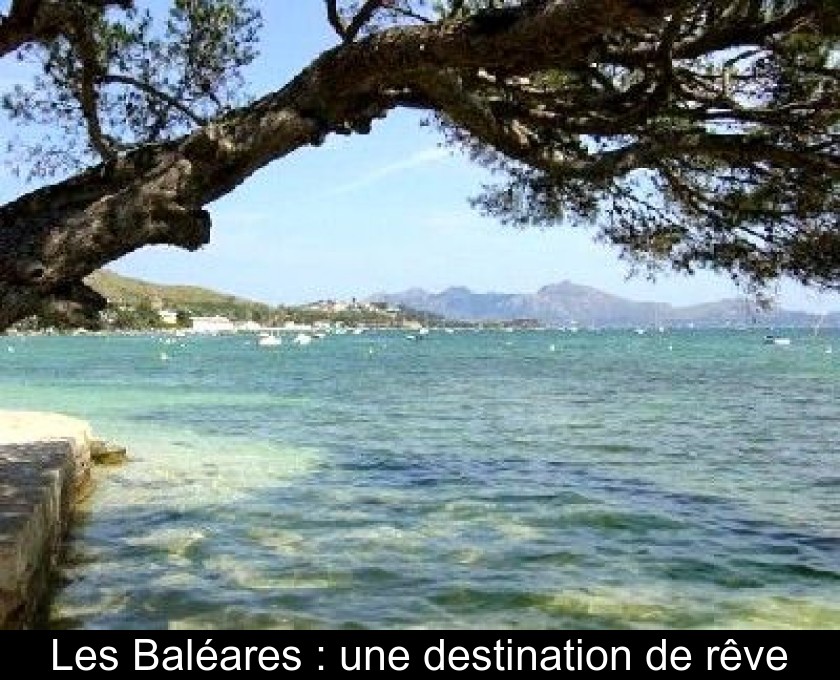 Les Baléares : une destination de rêve Les Baléares : une destination de rêve