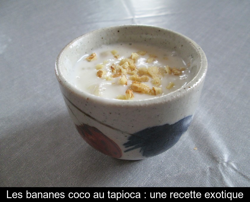 Les bananes coco au tapioca : une recette exotique Les bananes coco au tapioca : une recette exotique