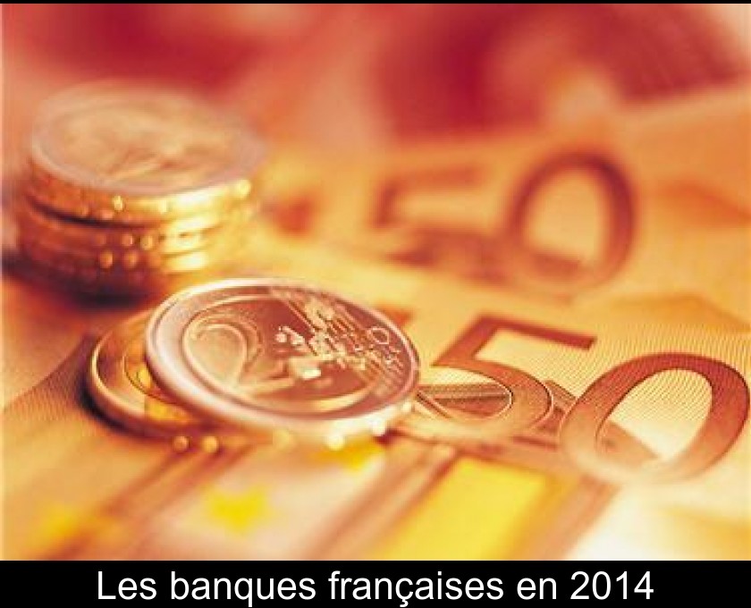 Les banques françaises en 2014 Les banques françaises en 2014