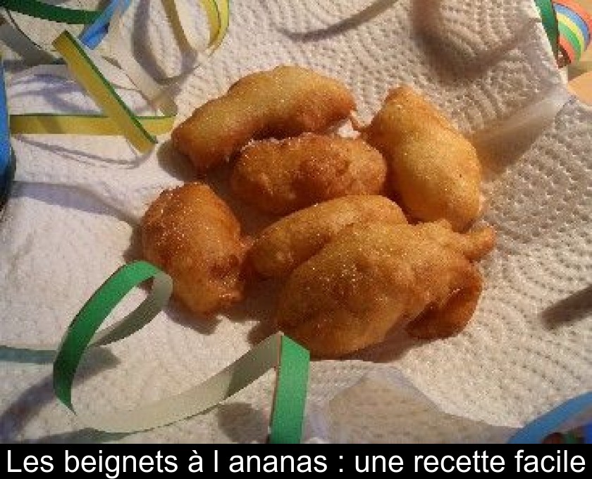 Les beignets à l'ananas : une recette facile Les beignets à l'ananas : une recette facile