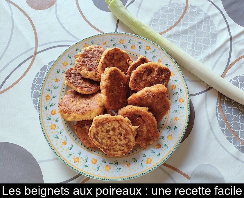 Les beignets aux poireaux : une recette facile Les beignets aux poireaux : une recette facile