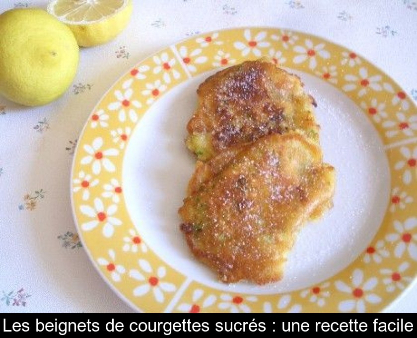 Les Beignets De Courgettes Sucres Une Recette Facile