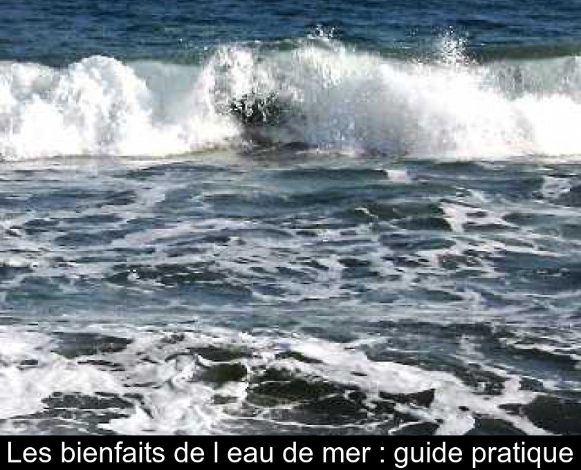 Les bienfaits de l'eau de mer : guide pratique