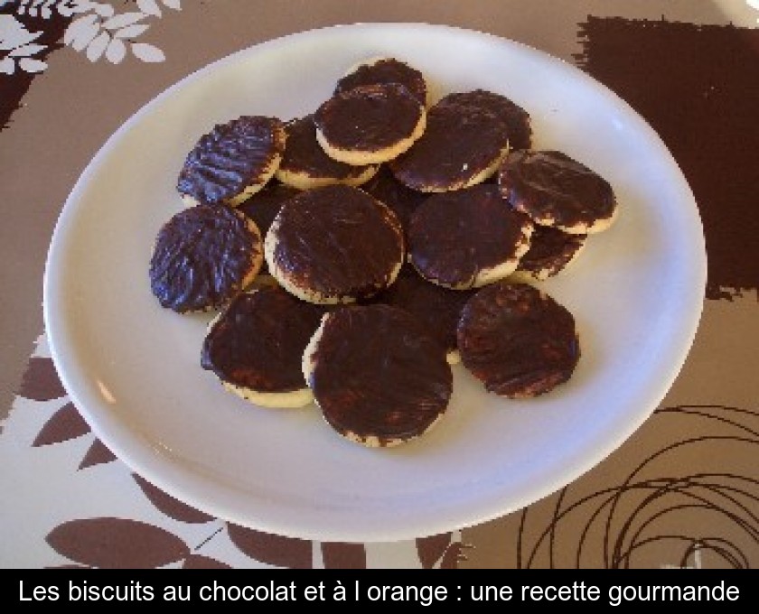 Les biscuits au chocolat et à l'orange : une recette gourmande Les biscuits au chocolat et à l'orange : une recette gourmande