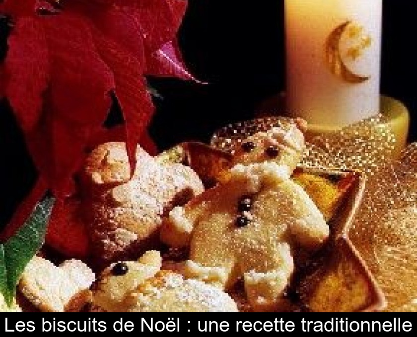 Les biscuits de Noël : une recette traditionnelle Les biscuits de Noël : une recette traditionnelle