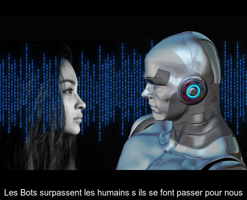 Les Bots surpassent les humains s'ils se font passer pour nous Les Bots surpassent les humains s'ils se font passer pour nous