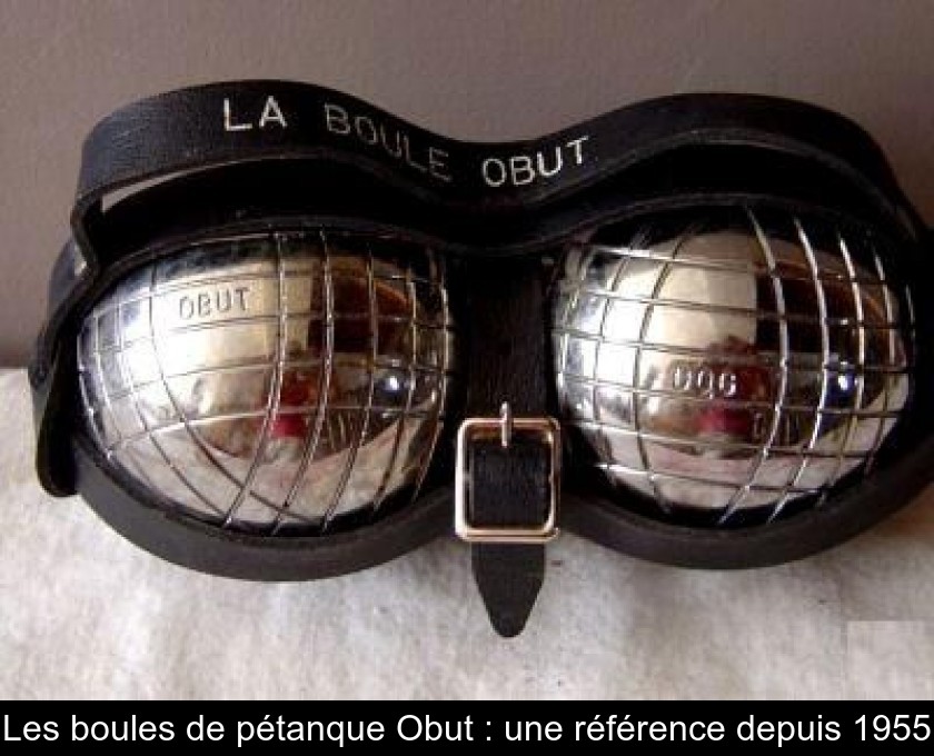 Les boules de pétanque Obut : une référence depuis 1955 Les boules de pétanque Obut : une référence depuis 1955