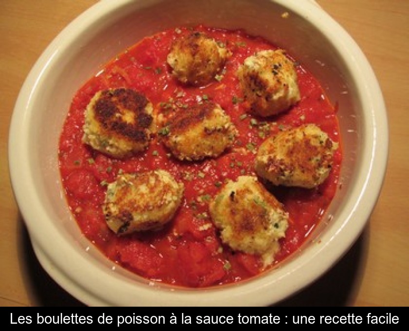 Les boulettes de poisson à la sauce tomate : une recette facile Les boulettes de poisson à la sauce tomate : une recette facile
