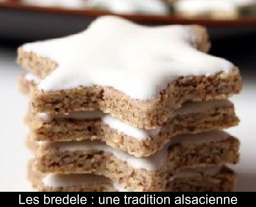 Les bredele : une tradition alsacienne Les bredele : une tradition alsacienne