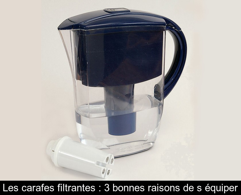 Les carafes filtrantes Les carafes filtrantes