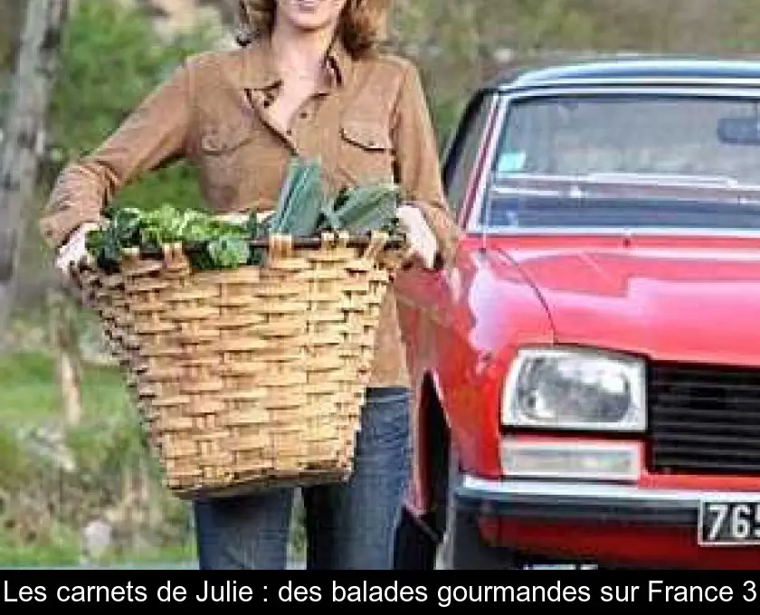 Les carnets de Julie : des balades gourmandes sur France 3