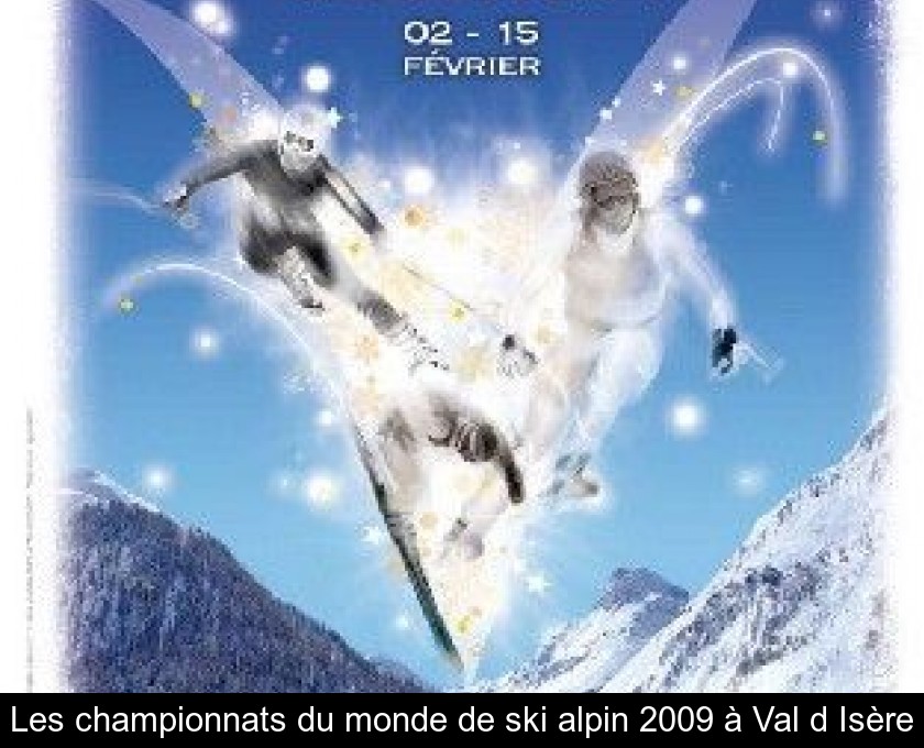 Les championnats du monde de ski alpin 2009 à Val d'Isère Les championnats du monde de ski alpin 2009 à Val d'Isère