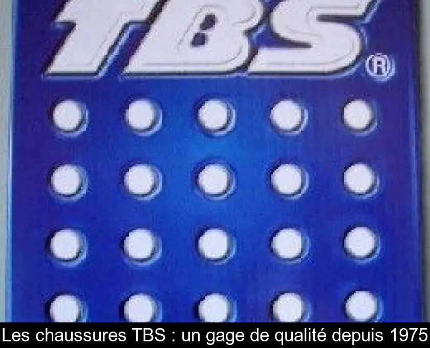 Les chaussures TBS : un gage de qualité depuis 1975