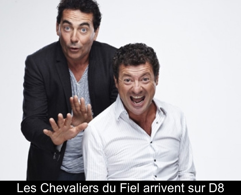 Les Chevaliers du Fiel arrivent sur D8 Les Chevaliers du Fiel arrivent sur D8