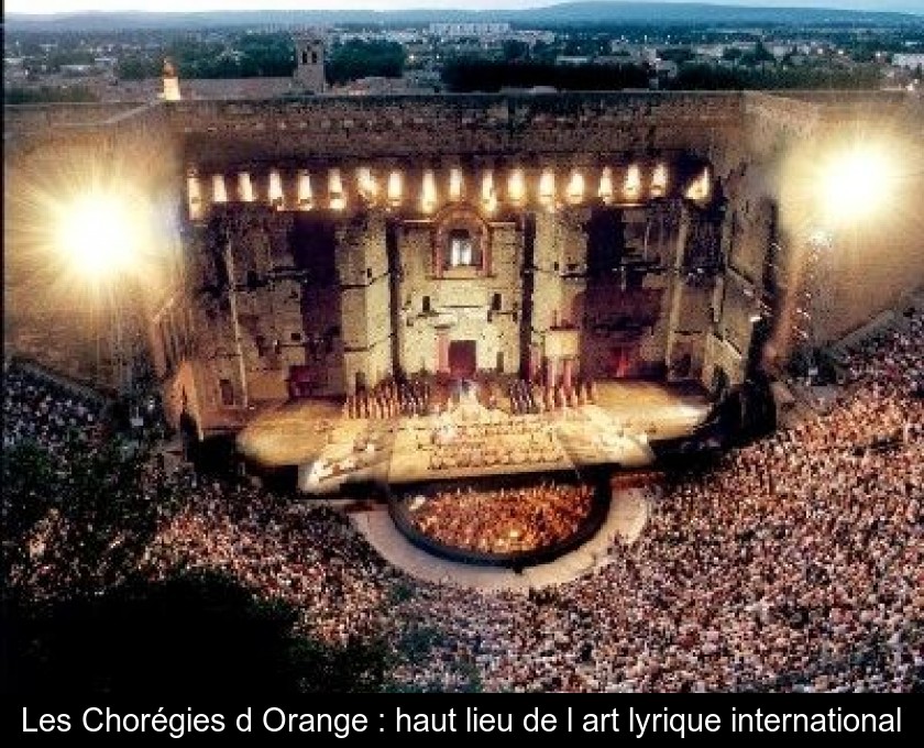 Les Chorégies d'Orange : haut lieu de l'art lyrique international Les Chorégies d'Orange : haut lieu de l'art lyrique international