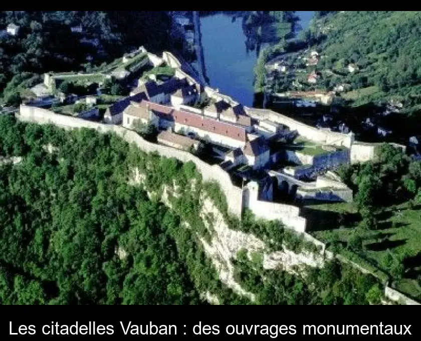 Les citadelles Vauban : des ouvrages monumentaux