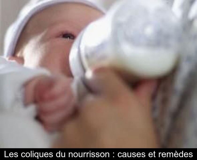 Les coliques du nourrisson : causes et remèdes Les coliques du nourrisson : causes et remèdes