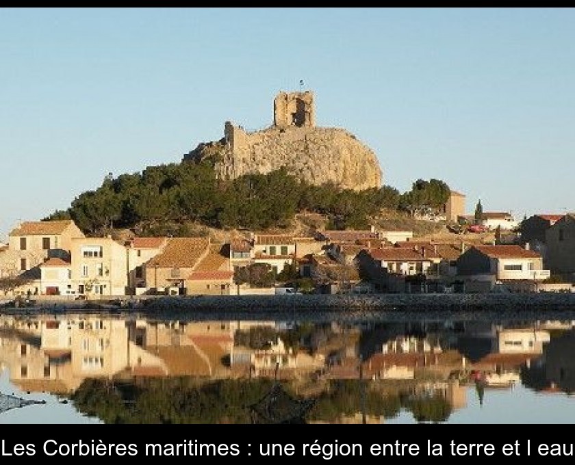 Les Corbières maritimes : une région entre la terre et l'eau Les Corbières maritimes : une région entre la terre et l'eau