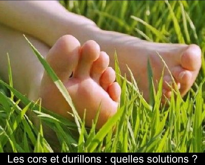 Les cors et durillons : quelles solutions ? Les cors et durillons : quelles solutions ?