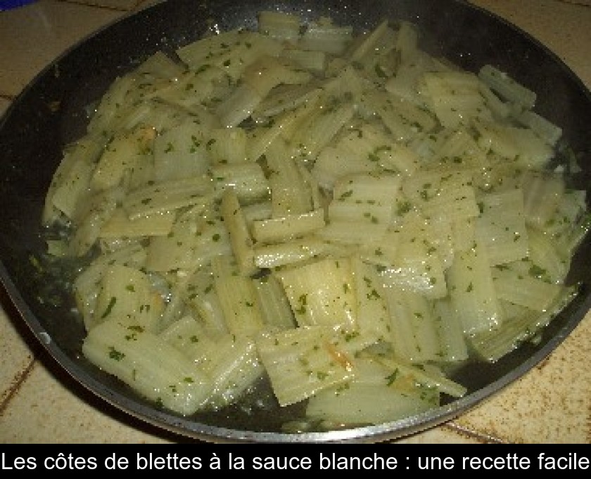 Les Cotes De Blettes A La Sauce Blanche Une Recette Facile