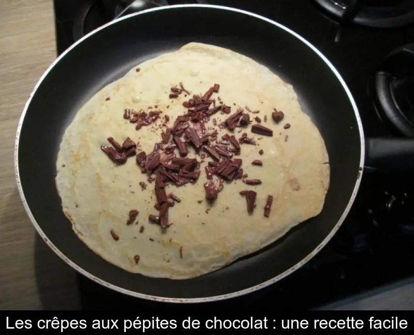 Les crêpes aux pépites de chocolat : une recette facile