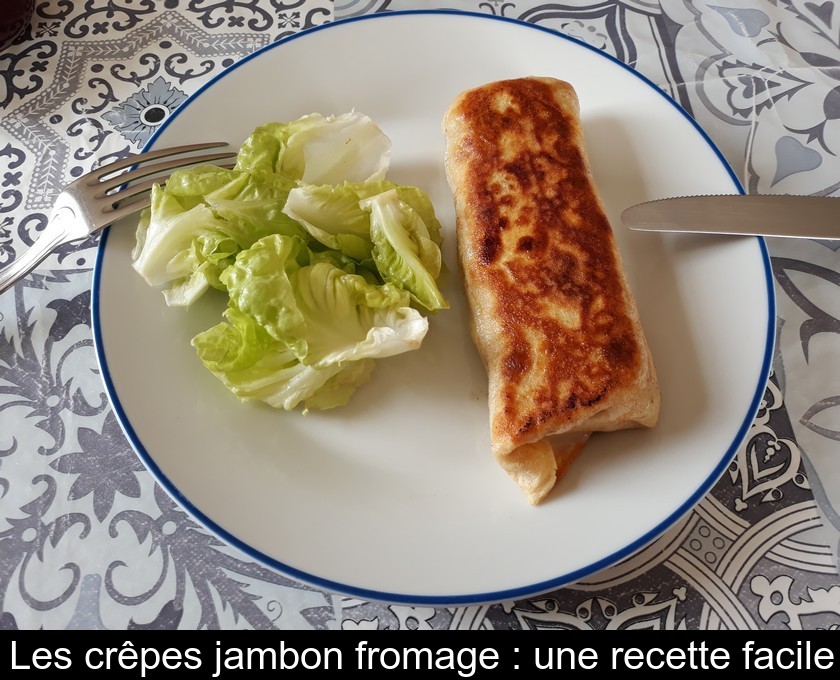 Les crêpes jambon fromage : une recette facile Les crêpes jambon fromage : une recette facile