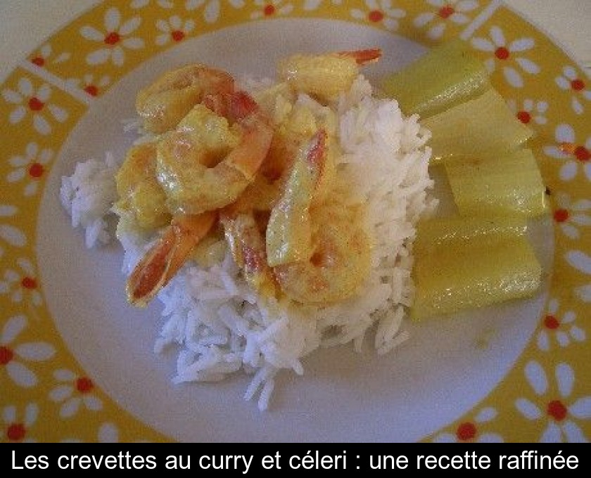 Les crevettes au curry et céleri : une recette raffinée Les crevettes au curry et céleri : une recette raffinée