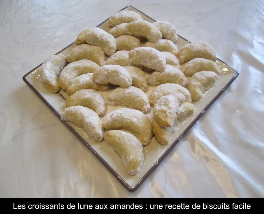 Les croissants de lune aux amandes : une recette de biscuits facile