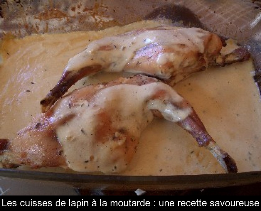 Les Cuisses De Lapin A La Moutarde Une Recette Savoureuse