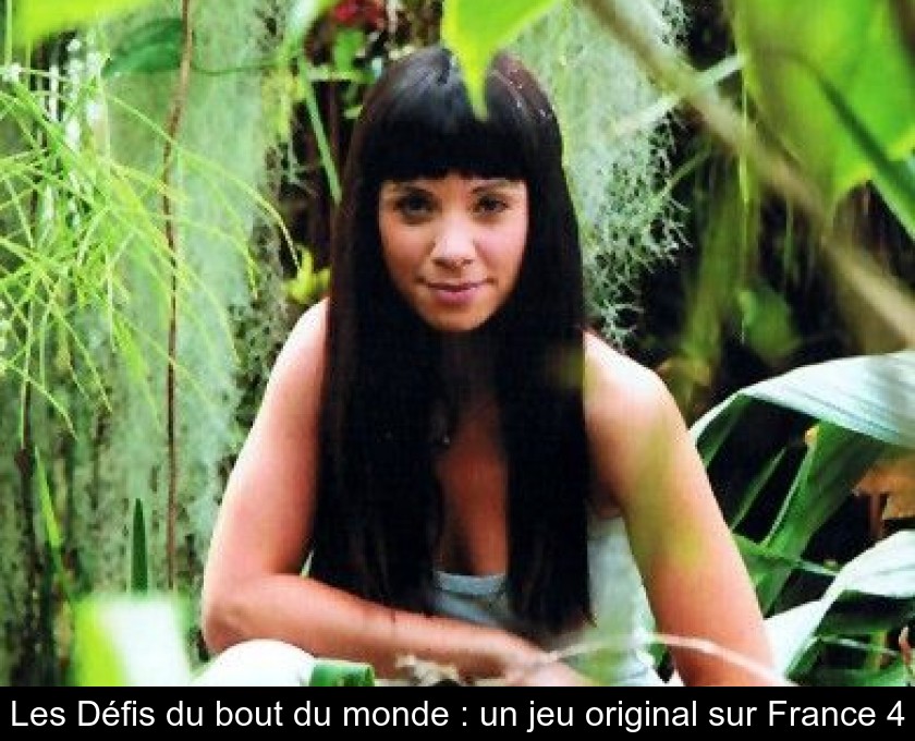 Les Défis du bout du monde : un jeu original sur France 4 Les Défis du bout du monde : un jeu original sur France 4