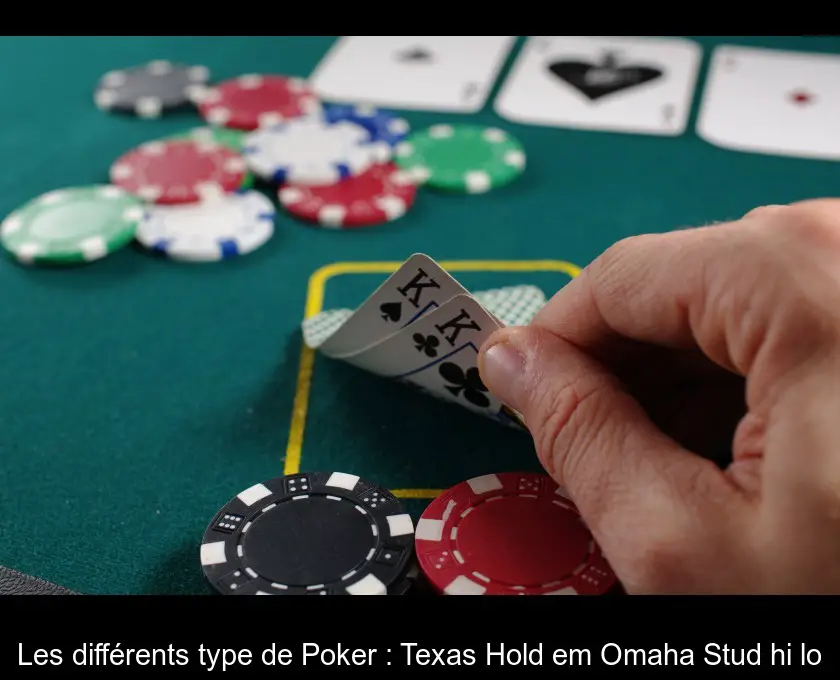 Les différents type de Poker : Texas Hold'em Omaha Stud hi lo