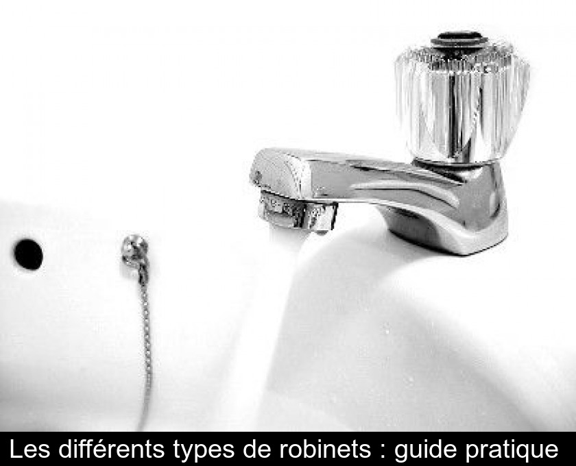 Les différents types de robinets : guide pratique Les différents types de robinets : guide pratique