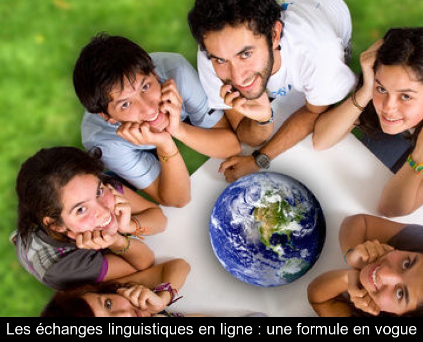 Les échanges linguistiques en ligne : une formule en vogue Les échanges linguistiques en ligne : une formule en vogue