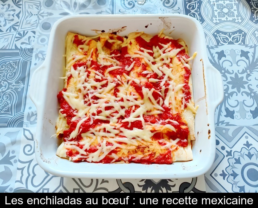 Les enchiladas au bœuf une recette mexicaine