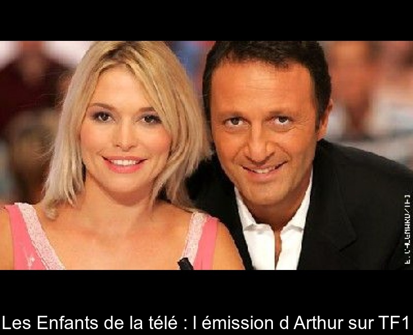Les Enfants de la télé : l'émission d'Arthur sur TF1 Les Enfants de la télé : l'émission d'Arthur sur TF1