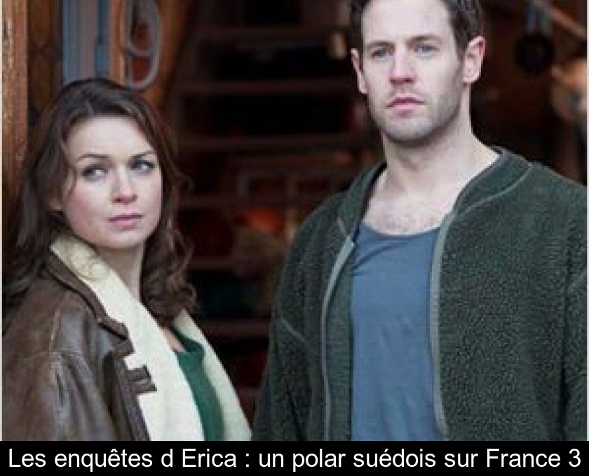 Les enquêtes d'Erica : un polar suédois sur France 3 Les enquêtes d'Erica : un polar suédois sur France 3